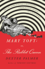 Mary Toft; or, The Rabbit Queen: A Novel By Dexter Palmer Cover Image