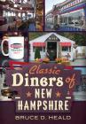 Classic Diners of New Hampshire By Bruce D. Heald Cover Image