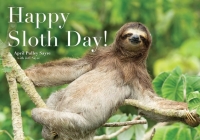 Happy Sloth Day! By April Pulley Sayre, April Pulley Sayre (Photographs by), Jeff Sayre (With) Cover Image