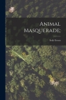 Animal Masquerade; By Ivah Green Cover Image