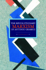 The Revolutionary Marxism of Antonio Gramsci (Historical Materialism) By Frank Rosengarten Cover Image