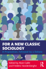 For a New Classic Sociology: A Proposition, followed by a Debate By Alain Caillé (Editor), Frédéric Vandenberghe (Editor) Cover Image