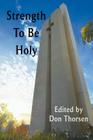 Strength to Be Holy By Don Thorsen (Editor) Cover Image