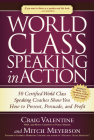 World Class Speaking in Action: 50 Certified World Class Speaking Coaches Show You How to Present, Persuade, and Profit Cover Image