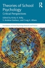Theories of School Psychology: Critical Perspectives (Foundations of School Psychology Research and Practice) By Kristy K. Kelly (Editor), S. Andrew Garbacz (Editor), Craig A. Albers (Editor) Cover Image