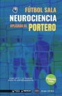Fútbol sala. Neurociencia aplicada al portero: Concepto y 50 tareas para su entrenamiento (Versión Edición Color) Cover Image