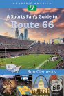 Roadtrip America a Sports Fan's Guide to Route 66 (Scenic Side Trips #2) By Ron Clements, Roadtrip America Cover Image
