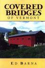 Covered Bridges of Vermont By Ed Barna Cover Image