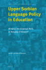 Upper Sorbian Language Policy in Education: Bringing the Language Back, or Bringing It Forward? By Nicole Dolowy-Rybińska Cover Image