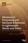 Advances in Processing and Mechanical Behavior in Lightweight Metals and Alloys By Claudio Testani (Guest Editor) Cover Image