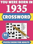 You Were Born In 1935: Crossword: Enjoy Your Holiday And Travel Time With Large Print 80 Crossword Puzzles And Solutions Who Were Born In 193 Cover Image