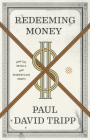 Redeeming Money: How God Reveals and Reorients Our Hearts By Paul David Tripp Cover Image