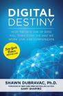 Digital Destiny: How the New Age of Data Will Transform the Way We Work, Live, and Communicate By Shawn DuBravac, Gary Shapiro (Foreword by) Cover Image