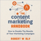 The Content Marketing Handbook: How to Double the Results of Your Marketing Campaigns By Robert W. Bly, Barry Abrams (Read by) Cover Image