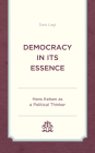 Democracy in Its Essence: Hans Kelsen as a Political Thinker By Sara Lagi Cover Image