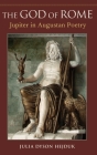 God of Rome: Jupiter in Augustan Poetry By Julia Hejduk Cover Image
