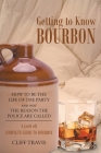 Getting to Know Bourbon: How to Be The Life Of The Party and not The Reason the Police Are Called: A (Sort Of) Complete Guide to Bourbon. By Cliff Travis Cover Image