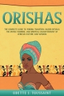 Orishas: The Complete Guide to Yoruba Tradition, Sacred Rituals, the Divine Feminine, and Spiritual Enlightenment of African Cu Cover Image