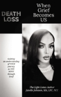 When Grief Becomes US: Death Loss By Janelle Johnson Cover Image