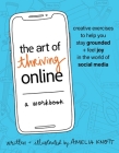 The Art of Thriving Online: A Workbook: Creative Exercises to Help You Stay Grounded and Feel Joy in the World of Social Media Cover Image