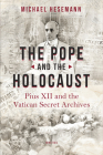 The Pope and the Holocaust: Pius XII and the Secret Vatican Archives Cover Image