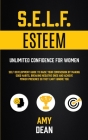 Self Esteem: Self Development Guide To Raise Your Compassion By Making Good Habits, Breaking Negative Ones And Achieve Power Presen By Amy Dean Cover Image