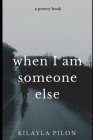 When I Am Someone Else By Kilayla Pilon Cover Image