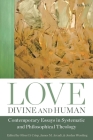 Love, Divine and Human: Contemporary Essays in Systematic and Philosophical Theology By Oliver D. Crisp (Editor), James M. Arcadi (Editor), Jordan Wessling (Editor) Cover Image