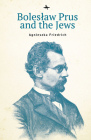 Boleslaw Prus and the Jews (Jews of Poland) By Agnieszka Friedrich Cover Image