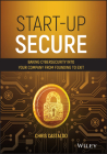 Start-Up Secure: Baking Cybersecurity Into Your Company from Founding to Exit Cover Image