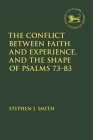 The Conflict Between Faith and Experience, and the Shape of Psalms 73-83 (Library of Hebrew Bible/Old Testament Studies #723) By Stephen J. Smith Cover Image