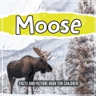 Moose: Facts And Picture Book For Children By Bold Kids Cover Image