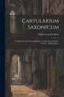 Cartularium Saxonicum: A Collection of Charters Relating to Anglo-Saxon History, Volume 1, Part 1 By Walter Gray De Birch Cover Image