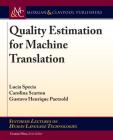 Quality Estimation for Machine Translation (Synthesis Lectures on Human Language Technologies) By Lucia Specia, Carolina Scarton, Gustavo Henrique Paetzold Cover Image