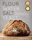 Flour Water Salt Yeast: The Fundamentals of Artisan Bread and Pizza [A Cookbook] By Ken Forkish Cover Image