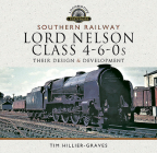 Southern Railway, Lord Nelson Class 4-6-0s: Their Design and Development (Locomotive Portfolios) By Tim Hillier-Graves Cover Image