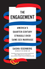 The Engagement: America's Quarter-Century Struggle Over Same-Sex Marriage By Sasha Issenberg Cover Image