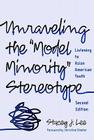 Unraveling the Model Minority Stereotype: Listening to Asian American Youth By Stacey J. Lee Cover Image