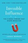 Invisible Influence: The Hidden Forces that Shape Behavior By Jonah Berger Cover Image
