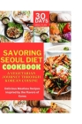 Savoring Seoul Diet Cookbook: A Vegetarian Journey Through Korean Cuisine: Delicious Meatless Recipes Inspired by the Flavors of Korea By Emily Clark Cover Image
