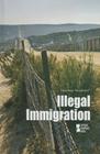 Illegal Immigration (Opposing Viewpoints) By Noël Merino (Editor) Cover Image