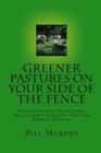 Greener Pastures On Your Side Of The Fence: Better Farming With Voisin Management Intensive Grazing By Bill Murphy Cover Image