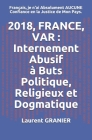 2018, France, Var: Internement Abusif, à Buts Politique, Religieux et Dogmatique: Français, je n'ai Absolument AUCUNE Confiance en la Jus Cover Image