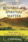 Business of a Spiritual Matter: What All Leaders of Faith-Based Nonprofits Should Know Cover Image