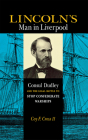 Lincoln's Man in Liverpool: Consul Dudley and the Legal Battle to Stop Confederate Warships By Coy F. Cross, II Cover Image