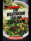 The Vegetarian Italian Cookbook: Learn Several Delicious and Nutrient Rich Plant Based Recipes from the Home of European Cuisine (Meal with pictures i By Samama Kitchen Cover Image