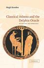 Classical Athens and the Delphic Oracle: Divination and Democracy By Hugh Bowden Cover Image