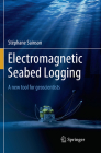 Electromagnetic Seabed Logging: A New Tool for Geoscientists By Stéphane Sainson Cover Image