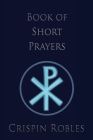 Book of Short Prayers By Crispin Robles Cover Image
