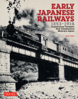 Early Japanese Railways 1853-1914: Engineering Triumphs That Transformed Meiji-Era Japan Cover Image